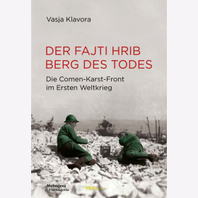 Der Fajti hrib - Berg des Todes - Die Comen-Karst-Front im Ersten Weltkrieg - V. Klavora