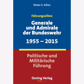 F&uuml;hrungseliten: Generale und Admirale der Bundeswehr 1955-2015 - Politische und Milit&auml;rische F&uuml;hrung - Kilian