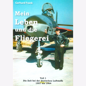  Gerhard Frank - Mein Leben und die Fliegerei / Teil 1: Die Zeit bei der deutschen Luftwaffe 1957 bis 1964 Originalsigniert!