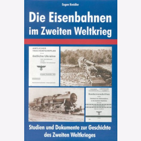 Die Eisenbahnen im Zweiten Weltkrieg - Studien und Dokumente zur Geschichte des 2. Weltkrieges - Kreidler