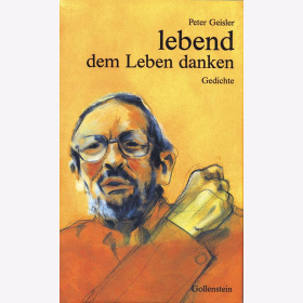 Geisler, Peter - Lebend dem Leben danken - Gedichte