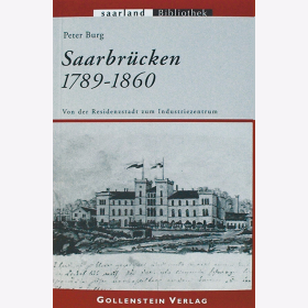 Burg, P. - Saarbr&uuml;cken 1789-1860 - Von der Residenzstadt zum Industriezentrum