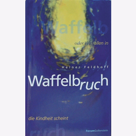 Feldhoff, H. - Waffelbruch - Oder was alles in die Kindheit scheint