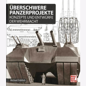 Fr&ouml;hlich: &Uuml;berschwere Panzerprojekte - Konzepte und Entw&uuml;rfe der Wehrmacht