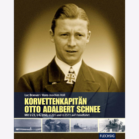 Korvettenkapit&auml;n Otto Adalbert Schnee - Mit U23, U6, U60, U201 und U2511 auf Feindfahrt