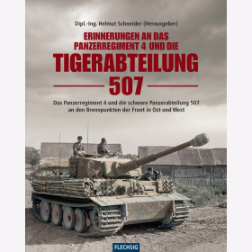 Erinnerungen an das Panzerregiment 4 und die Tigerabteilung 507 - Das Panzerregiment 4 und die schwere Panzerabteilung 507 an den Brennpunkten der Front in Ost und West