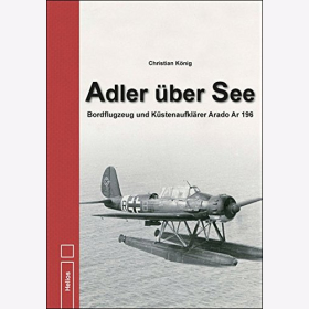 K&ouml;nig: Adler &uuml;ber See: Bordflugzeug und K&uuml;stenaufkl&auml;rer Arado Ar 196