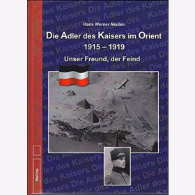 Die Adler des Kaisers im Orient 1915-1919 - Unser Freund, der Feind / Neulen