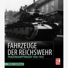 Fahrzeuge der Reichswehr - Panzerkampfwagen 1920-1935 / W. J. Spielberger