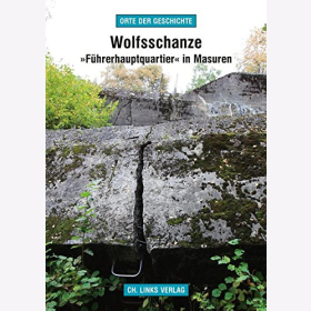 Wolfsschanze: F&uuml;hrerhauptquartier in Masuren Orte der Geschichte
