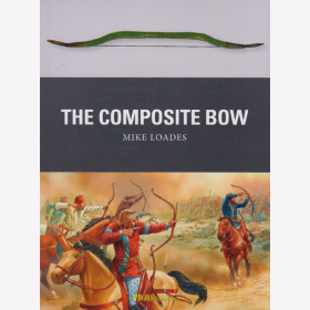 The Composite Bow (Osprey Weapon Nr. 43) - M. Loades