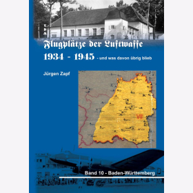 Zapf: Flugpl&auml;tze der Luftwaffe 1934-1945 und was davon &uuml;brig blieb - Band 10: Baden-W&uuml;rttemberg