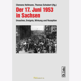 Heitmann / Schubert - Der 17. Juni 1953 in Sachsen - Ursachen, Ereignis, Wirkung und Rezeption