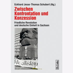 Jesse / Schubert - Zwischen Konfrontation und Konzession - Friedliche Revolution und deutsche Einheit in Sachsen