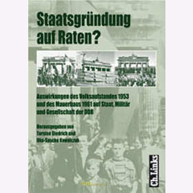 Diedrich / Kowalczuk - Staatsgr&uuml;ndung auf Raten? Auswirkungen des Volksaufstandes 1953 und des Mauerbaus 1961 auf Staat, Milit&auml;r und Gesellschaft der DDR