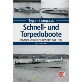 Bauernfeind: Typenkompass Schnell- und Torpedoboote / Deutsche und alliierte Einheiten 1939-1945