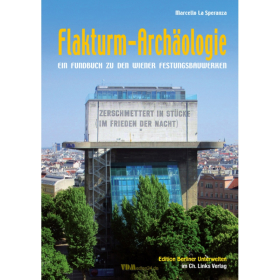 La Speranza: Flakturm-Arch&auml;ologie - Ein Fundbuch zu den Wiener Festungsbauwerken