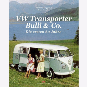 Copping: VW Transporter Bulli &amp; Co. Die ersten 60 Jahre - Erfolgsstory einer automobilen Legende