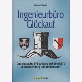Rössler:  Ingenieurbüro Glückauf - Das deutsche U-Bootkonstruktionsbüro in Blankenburg und Halberstadt