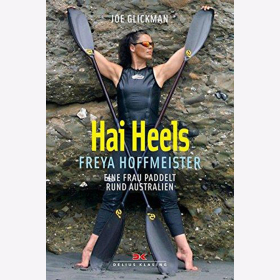 Glickman: Hai Heels - Freya Hoffmeister - Eine Frau paddelt rund Australien