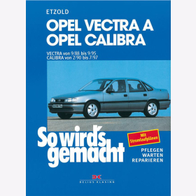 Etzold: Opel Vectra A von 9/88 bis 9/95 / Calibra von 2/90 bis 7/97 So wirds gemacht Pflegen Warten Reparieren