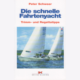 Schweer: Die schnelle Fahrtenyacht - Trimm- und Regattatipps - Yachtb&uuml;cherei Band 129