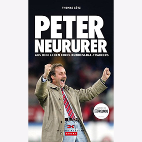 L&ouml;tz: Peter Neururer: Aus dem Leben eines Bundesligatrainers - 1. FC K&ouml;ln Schalke 04 VfL Bochum 