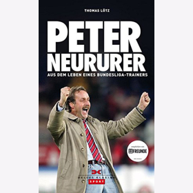 L&ouml;tz: Peter Neururer: Aus dem Leben eines Bundesligatrainers - 1. FC K&ouml;ln Schalke 04 VfL Bochum