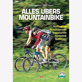 Haymann / Stanciu: Alles &uuml;bers Mountainbike: Kaufberatung Technik&uuml;bersicht Reparaturhilfe Fahrtechnik Tourentipps