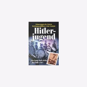 Hitler Jugend Reichsjugendf&uuml;hrer Arthur Axmann - Das kann doch nicht das Ende sein
