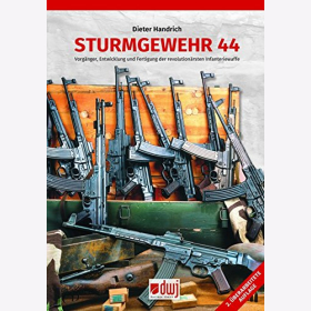 Handrich: Sturmgewehr 44 Vorg&auml;nger Entwicklung und Fertigung der revolution&auml;rsten Infanteriewaffe