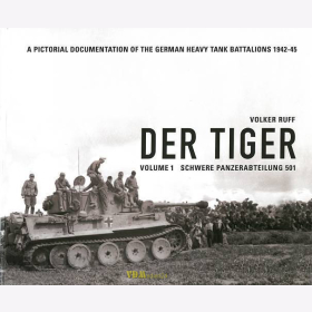 Ruff: Der Tiger - Schwere Panzerabteilung 501 - A pictorial documentation of the German Heavy Tank Battalions 1942-45 Vol. 1