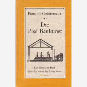 Cointereaux: Die Pis&eacute;-Baukunst - Das klassische Buch &uuml;ber die Kunst des Lehmbaues - Reprint