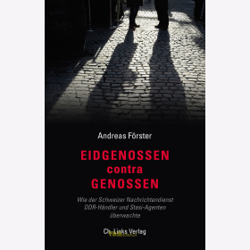 F&ouml;rster, Eidgenossen contra Genossen - Wie der Schweizer Nachrichtendienst DDR-H&auml;ndler und Stasi-Agenten &uuml;berwachte