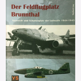 Loy: Der Feldflugplatz Brunnthal Ausweich- und Schattenplatz der Luftwaffe 1944-1945