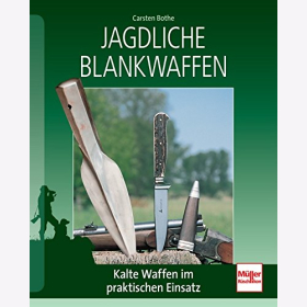 Bothe Jagdliche Blankwaffen im Praktischen Einsatz Messer Sch&auml;rfen Herstellung