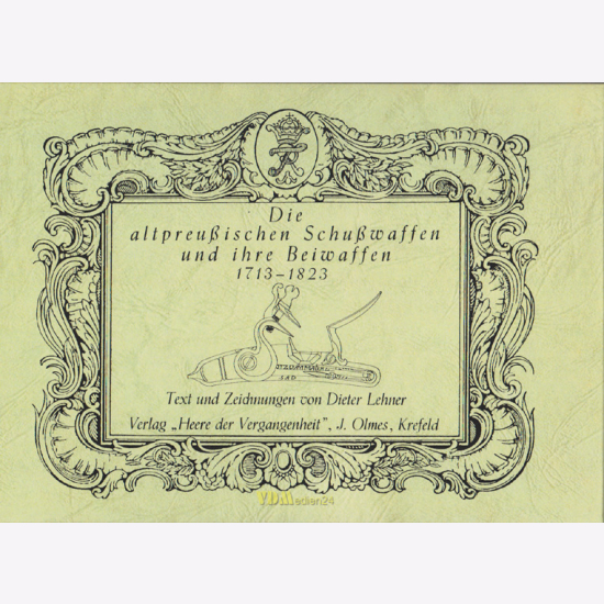 Lehner / Bleckwenn Die altpreußischen Schußwaffen und ihre Beiwaffen