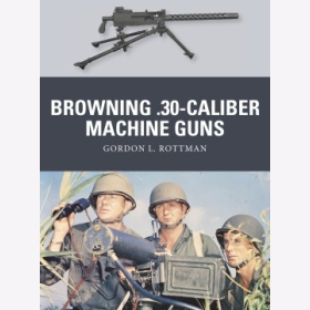 Rottman: Browning .30-caliber Machine Guns (Osprey Weapon Nr. 32)