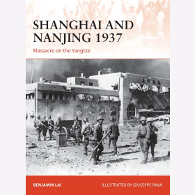 Shanghai and Nanjing 1937 - Massacre on the Yangtze (Osprey Campaign CAM Nr. 309)