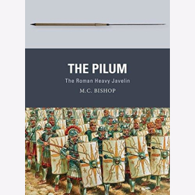 Bishop / Dennis: The Pilum - The Roman Heavy Javelin (Osprey Weapon Nr. 55)