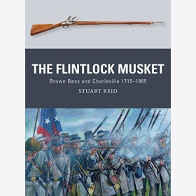 Reid: The Flintlock Musket - Brown Bess and Charleville 1715?1865 (Osprey Weapon Nr. 44)