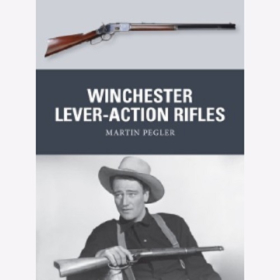 Pegler: Winchester Lever-Action Rifles (Osprey Weapon Nr. 42)
