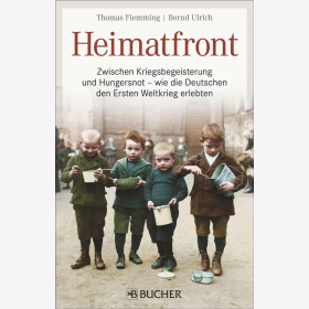 Heimatfront: Zwischen Kriegsbegeisterung und Hungersnot ? wie die Deutschen den Ersten Weltkrieg erlebten