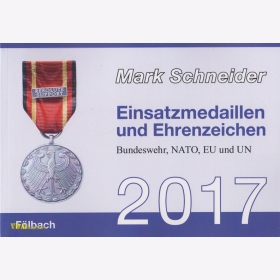 Schneider: Einsatzmedaillen und Ehrenzeichen 2017 - Bundeswehr, NATO, EU und UN Erweiterte Neuauflage!