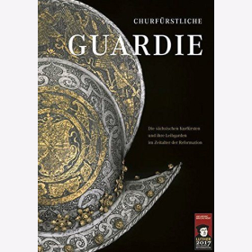 Ausstellungskatalog &quot;Churf&uuml;rstliche Guardie&quot; S&auml;chsischen Kurf&uuml;rsten + Leibgarden