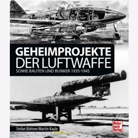 B&uuml;ttner / Kaule: Geheimprojekte der Luftwaffe sowie Bauten und Bunker 1935-1945