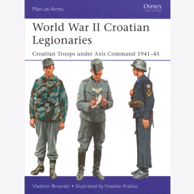 Brnardici: World War II Croatian Legionaries Croatian Troops under Axis Command 1941-45 Osprey Men-at-Arms 508 Kroatische Legion der Achsenm&auml;chte 2. WK