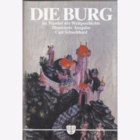 Schuchhard:Die Burg im Wandel der Weltgeschichte Illustrierte Ausgabe