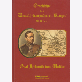 Graf Helmuth von Moltke: Geschichte des Deutsch-franz&ouml;sischen Krieges von 1870-71