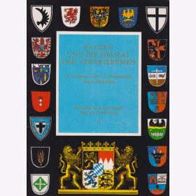 Bayern und die Heimat der Vertriebenen im Deutschen Osten, im Sudetenland und in Osteuropa - Historische Wechselwirkungen Erbe &amp; Verpflichtung III